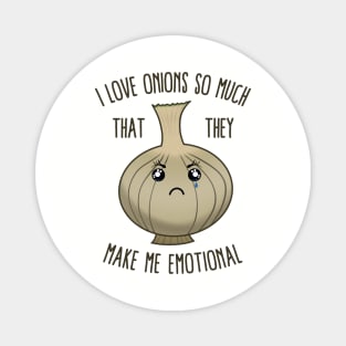 I Love Onions So Much That They Make Me Emotional Magnet